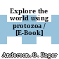 Explore the world using protozoa / [E-Book]