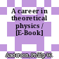 A career in theoretical physics / [E-Book]