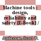 Machine tools : design, reliability and safety [E-Book] /