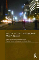 Youth, society, and mobile media in Asia [E-Book] /