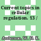 Current topics in cellular regulation. 13 /