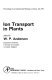 Ion transport in plants : proceedings of an international meeting, Liverpool, July 1972 /