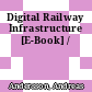 Digital Railway Infrastructure [E-Book] /