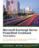 Microsoft exchange server PowerShell cookbook : over 120 recipes to help you manage and administrate Exchange Server 2013 Service Pack 1 with PowerShell 5 [E-Book] /