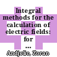 Integral methods for the calculation of electric fields: for application in high voltage engineering /