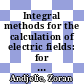 Integral methods for the calculation of electric fields: for application in high voltage engineering [E-Book] /