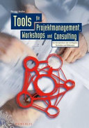 Tools für Projektmanagement, Workshops und Consulting : Kompendium der wichtigsten Techniken und Methoden /