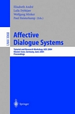 Affective Dialogue Systems [E-Book] : Tutorial and Research Workshop, ADS 2004, Kloster Irsee, Germany, June 14-16, 2004, Proceedings /