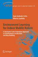 Environment Learning for Indoor Mobile Robots [E-Book] : A Stochastic State Estimation Approach to Simultaneous Localization and Map Building /
