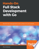 Hands-on full stack development with Go : build full stack web applications with Go, React, Gin, and GopherJS [E-Book] /