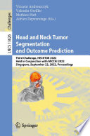 Head and Neck Tumor Segmentation and Outcome Prediction [E-Book] : Third Challenge, HECKTOR 2022, Held in Conjunction with MICCAI 2022, Singapore, September 22, 2022, Proceedings /