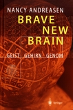 Brave new brain : Geist - Gehirn - Genom /