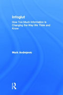 Infoglut : how too much information is changing the way we think and know [E-Book] /