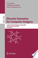 Discrete Geometry for Computer Imagery (vol. # 3429) [E-Book] / 12th International Conference, DGCI 2005, Poitiers, France, April 11-13, 2005, Proceedings