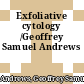 Exfoliative cytology /Geoffrey Samuel Andrews