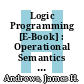 Logic Programming [E-Book] : Operational Semantics and Proof Theory /