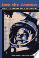 Into the cosmos : space exploration and Soviet culture [E-Book] /