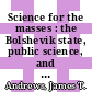 Science for the masses : the Bolshevik state, public science, and the popular imagination in Soviet Russia, 1917-1934 [E-Book] /