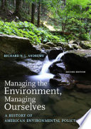 Managing the environment, managing ourselves : a history of American environmental policy [E-Book] /