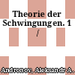 Theorie der Schwingungen. 1 /