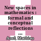 New spaces in mathematics : formal and conceptual reflections [E-Book] /