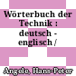 Wörterbuch der Technik : deutsch - englisch /