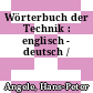 Wörterbuch der Technik : englisch - deutsch /