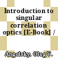 Introduction to singular correlation optics [E-Book] /
