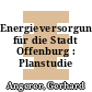 Energieversorgungskonzept für die Stadt Offenburg : Planstudie /