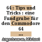 64 : Tips und Tricks : eine Fundgrube für den Commodore 64 Anwender /