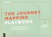 The journey mapping playbook : a practical guide to preparing, facilitating and unlocking the value of customer journey mapping /