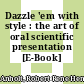 Dazzle 'em with style : the art of oral scientific presentation [E-Book] /