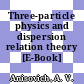 Three-particle physics and dispersion relation theory [E-Book] /