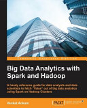 Big data analytics : a handy reference guide for data analysts and data scientists to help obtain value from big data analytics using Spark on Hadoop clusters [E-Book] /
