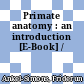 Primate anatomy : an introduction [E-Book] /