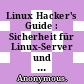 Linux Hacker's Guide : Sicherheit für Linux-Server und Netze /
