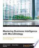 Mastering business intelligence with MicroStrategy : build world-class enterprise business intelligence solutions with MicroStrategy 10 [E-Book] /