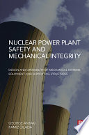 Nuclear power plant safety and mechanical integrity : design and operability of mechanical systems, equipment and supporting structures [E-Book] /