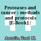 Proteases and cancer : methods and protocols [E-Book] /