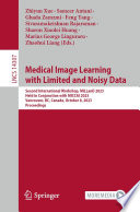 Medical Image Learning with Limited and Noisy Data [E-Book] : Second International Workshop, MILLanD 2023, Held in Conjunction with MICCAI 2023, Vancouver, BC, Canada, October 8, 2023, Proceedings /