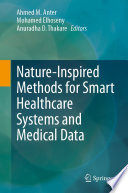 Nature-Inspired Methods for Smart Healthcare Systems and Medical Data [E-Book] /