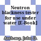 Neutron blackness tester for use under water [E-Book]