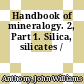 Handbook of mineralogy. 2, Part 1. Silica, silicates /