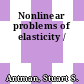 Nonlinear problems of elasticity /