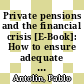 Private pensions and the financial crisis [E-Book]: How to ensure adequate retirement income from DC pension plans /