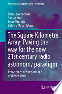 The Square Kilometre Array: Paving the way for the new 21st century radio astronomy paradigm [E-Book] : Proceedings of Symposium 7 of JENAM 2010 /