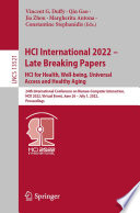 HCI International 2022 - Late Breaking Papers: HCI for Health, Well-being, Universal Access and Healthy Aging [E-Book] : 24th International Conference on Human-Computer Interaction, HCII 2022, Virtual Event, June 26 - July 1, 2022, Proceedings /