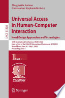 Universal Access in Human-Computer Interaction. Novel Design Approaches and Technologies [E-Book] : 16th International Conference, UAHCI 2022, Held as Part of the 24th HCI International Conference, HCII 2022, Virtual Event, June 26 - July 1, 2022, Proceedings, Part I /