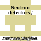Neutron detectors /
