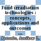 Food irradiation technologies : concepts, applications and outcomes [E-Book] /